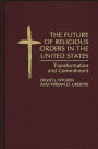 The Future of Religious Orders in the United States: Transformation and Commitment