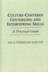 Title: Culture-Centered Counseling and Interviewing Skills: A Practical Guide, Author: Allen E. Ivey