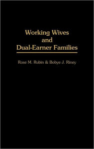 Title: Working Wives and Dual-Earner Families, Author: Bobye J Riney