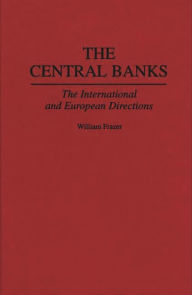 Title: The Central Banks: The International and European Directions, Author: William Frazer