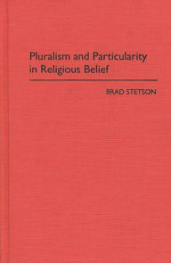 Title: Pluralism and Particularity in Religious Belief, Author: Brad Stetson