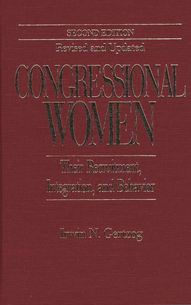 Congressional Women: Their Recruitment, Integration, and Behavior