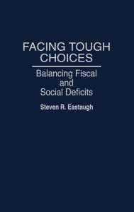 Title: Facing Tough Choices: Balancing Fiscal and Social Deficits, Author: Steven R. Eastaugh