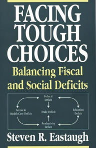 Title: Facing Tough Choices: Balancing Fiscal and Social Deficits, Author: Steven R. Eastaugh