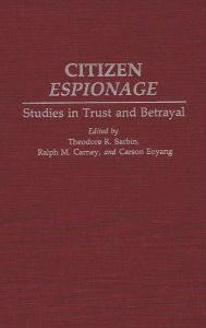 Title: Citizen Espionage: Studies in Trust and Betrayal, Author: Ralph M. Carney