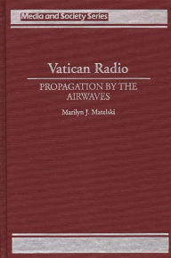 Title: Vatican Radio: Propagation by the Airwaves, Author: Marilyn Matelski