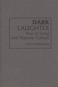 Title: Dark Laughter: War in Song and Popular Culture, Author: Les Cleveland