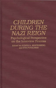Title: Children During the Nazi Reign: Psychological Perspective on the Interview Process, Author: Judith S. Kestenberg