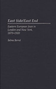 Title: East Side/East End: Eastern European Jews in London and New York, 1870-1920, Author: Selma C. Berrol