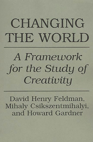 Changing the World: A Framework for the Study of Creativity / Edition 1