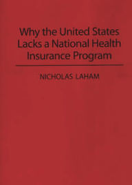 Title: Why the United States Lacks a National Health Insurance Program, Author: Nicholas Laham