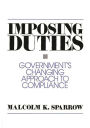 Imposing Duties: Government's Changing Approach to Compliance / Edition 1