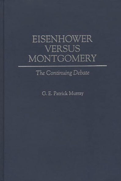 Eisenhower Versus Montgomery: The Continuing Debate