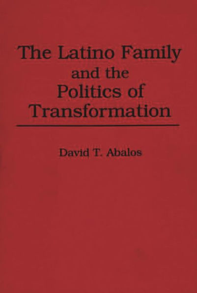 The Latino Family and the Politics of Transformation