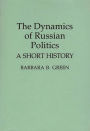 The Dynamics of Russian Politics: A Short History