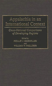 Title: Appalachia in an International Context: Cross-National Comparisons of Developing Regions, Author: Phillip Obermiller