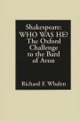 Shakespeare--Who Was He?: The Oxford Challenge to the Bard of Avon / Edition 1