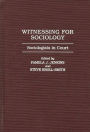 Witnessing for Sociology: Sociologists in Court / Edition 1