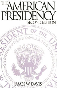 Title: The American Presidency / Edition 2, Author: James W. Davis