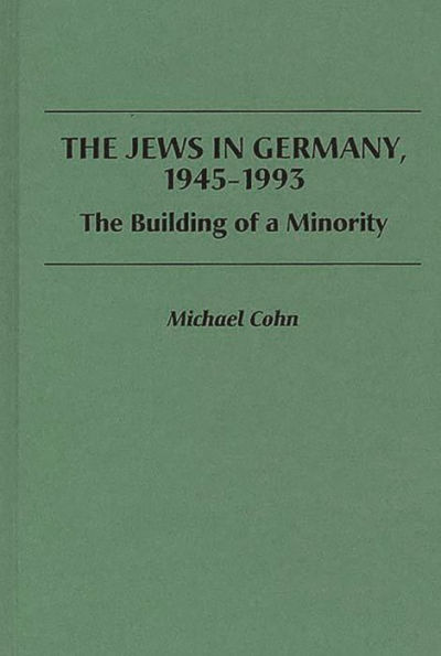 The Jews in Germany, 1945-1993: The Building of a Minority