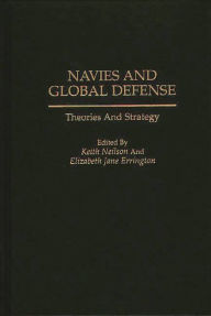 Title: Navies and Global Defense: Theories and Strategy, Author: Roch Legault