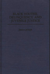 Title: Black Youths, Delinquency, and Juvenile Justice, Author: Janice Joseph