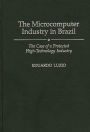 The Microcomputer Industry in Brazil: The Case of a Protected High-Technology Industry