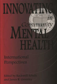 Title: Innovating in Community Mental Health: International Perspectives / Edition 1, Author: Rockwell Schulz