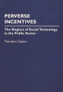 Perverse Incentives: The Neglect of Social Technology in the Public Sector