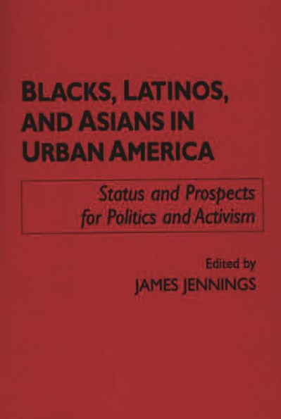 Blacks, Latinos, and Asians in Urban America: Status and Prospects for Politics and Activism / Edition 1