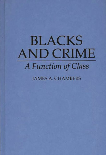 Blacks and Crime: A Function of Class / Edition 1