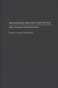 Title: Restructuring State and Local Services: Ideas, Proposals, and Experiments, Author: Arnold Raphaelson