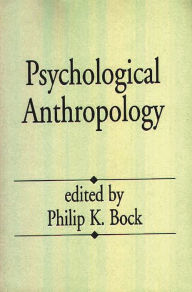 Title: Psychological Anthropology / Edition 1, Author: Philip K. Bock