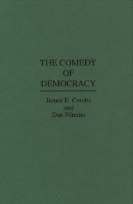 Title: The Comedy of Democracy, Author: James E. Combs