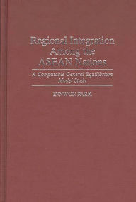 Title: Regional Integration Among the ASEAN Nations: A Computable General Equilibrium Model Study, Author: Innwon Park