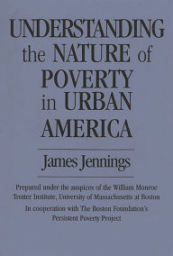 Title: Understanding the Nature of Poverty in Urban America, Author: James Jennings