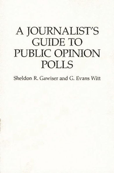 A Journalist's Guide to Public Opinion Polls / Edition 1