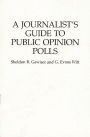 A Journalist's Guide to Public Opinion Polls / Edition 1