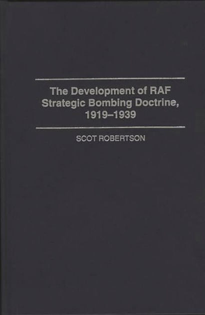 The Development of RAF Strategic Bombing Doctrine, 1919-1939 / Edition ...