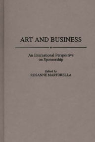 Title: Art and Business: An International Perspective on Sponsorship, Author: Rosanne Martorella