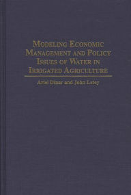 Title: Modeling Economic Management and Policy Issues of Water in Irrigated Agriculture / Edition 1, Author: Ariel Dinar