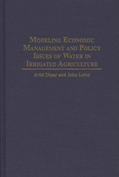 Modeling Economic Management and Policy Issues of Water in Irrigated Agriculture / Edition 1
