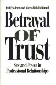 Title: Betrayal of Trust: Sex and Power in Professional Relationships, Author: Marcia M. Boumil