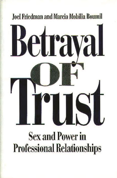 Betrayal of Trust: Sex and Power in Professional Relationships