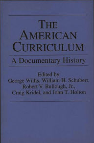 Title: The American Curriculum: A Documentary History / Edition 1, Author: Robert V. Bullough