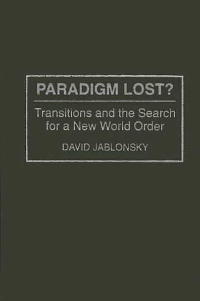 Paradigm Lost?: Transitions and the Search for a New World Order