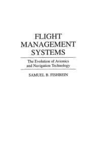 Title: Flight Management Systems: The Evolution of Avionics and Navigation Technology, Author: Samuel B. Fishbein