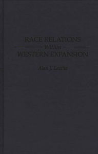 Title: Race Relations Within Western Expansion, Author: Alan Levine