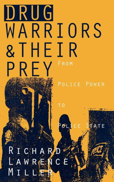 Drug Warriors and Their Prey: From Police Power to Police State