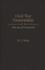 Civil War Generalship: The Art of Command